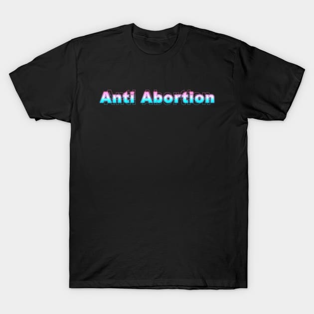 Anti Abortion T-Shirt by Sanzida Design